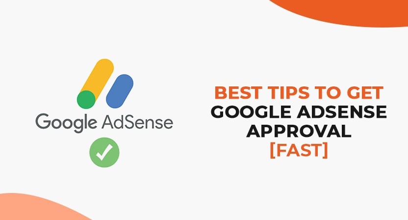 15 Best Tips to Get Google Adsense Approval [Fast]